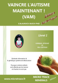 Title: VAINCRE L'AUTISME MAINTENANT ! (VAM) -Livret 1- logiquement, effectivement et peu-couteux, Author: Dr. Eleonore Blaurock-Busch PhD