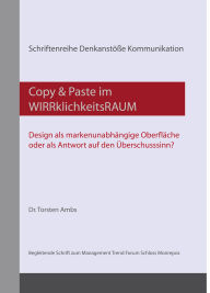 Title: Copy & Paste im WIRRklichkeitsRAUM: Design als markenunabhängige Oberfläche oder als Antwort auf den Überschusssinn?, Author: Torsten Ambs