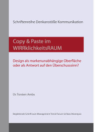 Title: Copy & Paste im WIRRklichkeitsRAUM - Design als markenunabhängige Oberfläche oder als Antwort auf den Überschusssinn?, Author: Torsten Ambs