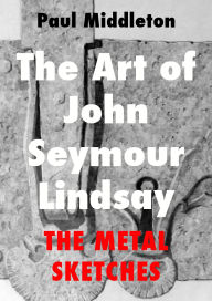 Title: The Art of John Seymour Lindsay: The Metal sketches, Author: Paul Middleton