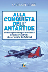 Title: Alla conquista dell'Antartide, Author: Andrea Perrone