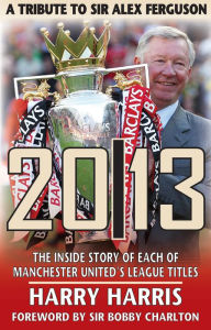 Title: 2013: A Tribute to Sir Alex Ferguson, Author: Harry Harris