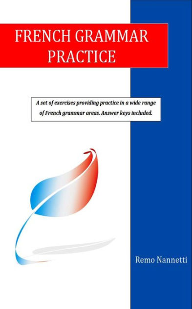 French Grammar Practice by Remo Nannetti | eBook | Barnes & Noble®