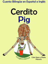 Title: Cuento Bilingüe en Español e Inglés: Cerdito - Pig. Colección Aprender Inglés., Author: Pedro Paramo