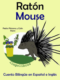 Title: Cuento Bilingüe en Español e Inglés: Ratón - Mouse. Colección Aprender Inglés., Author: Pedro Paramo