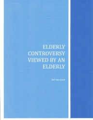 Title: Elderly Controversy Viewed by an Elderly, Author: Jon Van Loon
