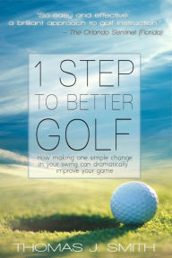 Title: 1 Step to Better Golf, Author: Thomas J. Smith
