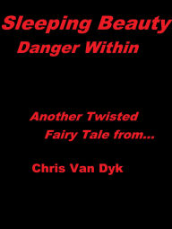 Title: Sleeping Beauty: Danger Within, Author: Chris Van Dyk