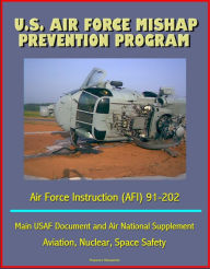 Title: U.S. Air Force Mishap Prevention Program - Air Force Instruction (AFI) 91-202 - Main USAF Document and Air National Guard Supplement, Aviation, Nuclear, Space Safety, Author: Progressive Management