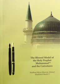 Title: The Blessed Model of the Holy Prophet Muhammad and the Caricatures, Author: Mirza Masroor Ahmad