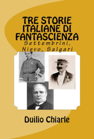 Title: Tre storie italiane di fantascienza: Settembrini, Nievo, Salgari, Author: Duilio Chiarle