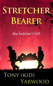Title: Stretcher Bearer The Butchers Bill, Author: Tony Kid Yarwood