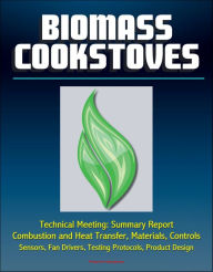 Title: Biomass Cookstoves Technical Meeting: Summary Report - Combustion and Heat Transfer, Materials, Controls, Sensors, Fan Drivers, Testing Protocols, Product Design, Author: Progressive Management