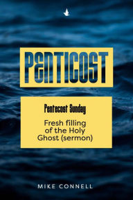 Title: Pentecost Sunday: Fresh Filling of the Holy Ghost, Author: Mike Connell