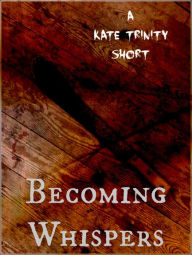 Title: Becoming Whispers, Author: Kate