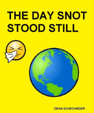 Title: The Day Snot Stood Still, Author: Dean Schechinger