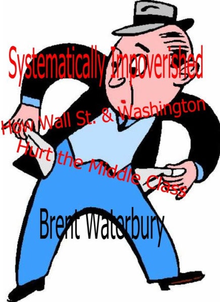 Systematically Impoverished: How Wall St. and Washington Hurts the Middle Class