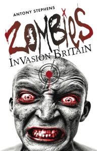 Title: Zombies Invasion Britain, Author: Antony Stephens