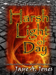 Title: Harsh Light of Day, Author: Jaye A. Jones