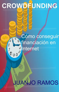 Title: Crowdfunding. Cómo conseguir financiación en Internet, Author: Juanjo Ramos