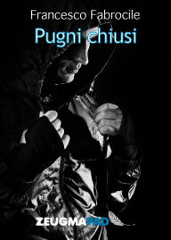 Title: Pugni chiusi, Author: Francesco Fabrocile