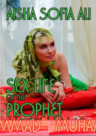 Title: Sex Life of the Prophet Muhammad, Author: Aisha Sofia Ali