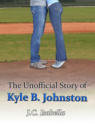 Title: The Unofficial Story of Kyle B. Johnston, Author: J.C. Isabella