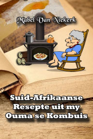 Title: Suid-Afrikaanse Resepte uit my Ouma se Kombuis, Author: Mabel Van Niekerk
