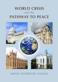 Title: World Crisis and the Pathway to Peace, Author: Mirza Masroor Ahmad