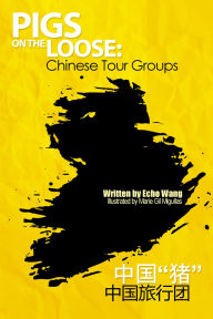 Title: Chinese Tour Groups: Pigs on the Loose, Author: Yunmei Wang