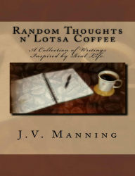 Title: Random Thoughts n' Lotsa Coffee, Author: V. Manning J.