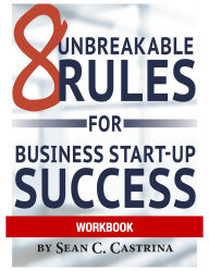 Title: 8 Unbreakable Rules for Business Start-Up Success Workbook, Author: Sean Castrina