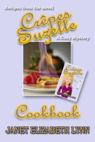 Title: Crepes Suzette a Cookbook, Author: Janet Elizabeth Lynn