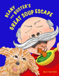 Title: Beany and Buster's Great Soup Escape, Author: V. Van Vliet