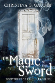 Title: The Magic of the Sword (The Box book 3), Author: Christina G. Gaudet