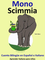 Title: Cuento Bilingüe en Español e Italiano. Mono: Scimmia. Colección Aprender Italiano., Author: Colin Hann