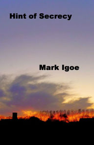 Title: Hint of Secrecy, Author: Mark Igoe