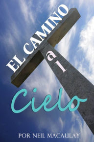 Title: El Camino Al Cielo, Author: Neil Macaulay