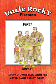 Title: Uncle Rocky, Fireman: Book 1 - Fire!, Author: James Burd Brewster