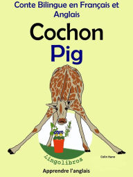 Title: Conte Bilingue en Français et Anglais: Cochon - Pig, Author: Colin Hann