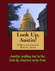 Title: Look Up, Austin! A Walking Tour of Austin, Texas, Author: Doug Gelbert