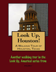 Title: Look Up, Houston! A Walking Tour of Houston, Texas, Author: Doug Gelbert