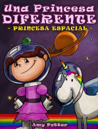 Title: La Princesa Diferente - Princesa Espacial (Libro infantil ilustrado), Author: Amy Potter
