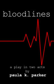 Title: Bloodlines: a play in two acts, Author: Paula Parker