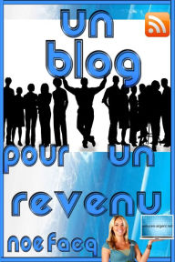 Title: Un blog pour un revenu, Author: Noé Facq