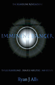 Title: Imminent Danger (The Bloodline Revelations, Book One), Author: Ryan J Alls