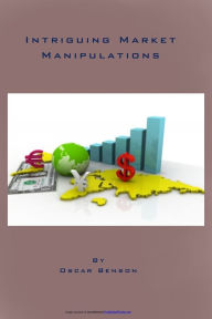 Title: Intriguing Market Manipulations, Author: Oscar -Oz Benson