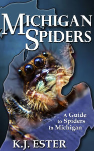 Title: Michigan Spiders, Author: K. J. Ester
