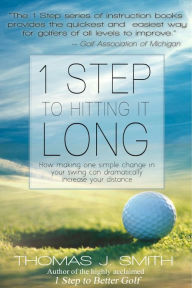 Title: 1 Step to Hitting it Long, Author: Thomas J. Smith