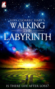 Title: Walking the Labyrinth, Author: Lois Cloarec Hart